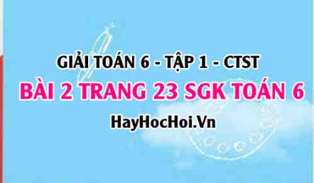 Giải bài 2 trang 23 Toán 6 Tập 1 SGK Chân trời sáng tạo